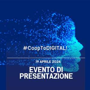 Scopri di più sull'articolo #CoopToDigital!:19 aprile 2024 – evento di presentazione dell’intervento